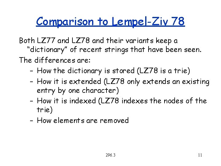 Comparison to Lempel-Ziv 78 Both LZ 77 and LZ 78 and their variants keep