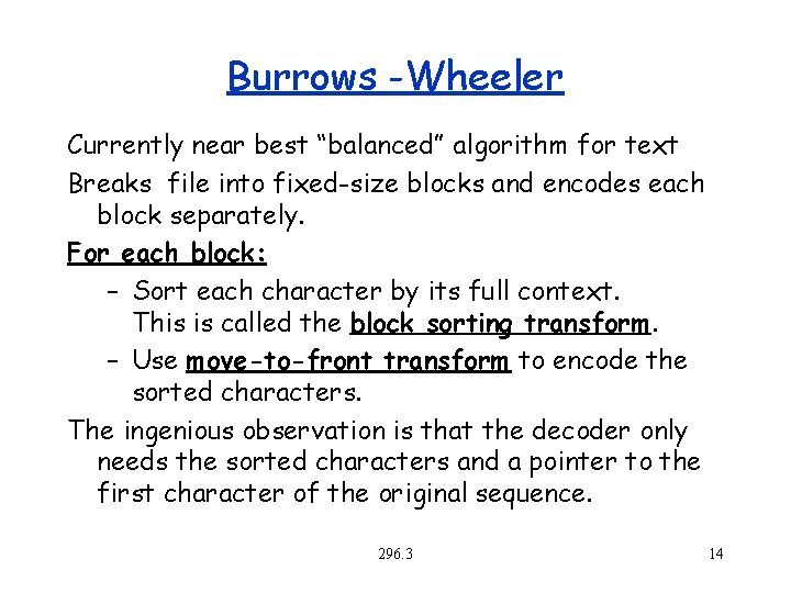 Burrows -Wheeler Currently near best “balanced” algorithm for text Breaks file into fixed-size blocks