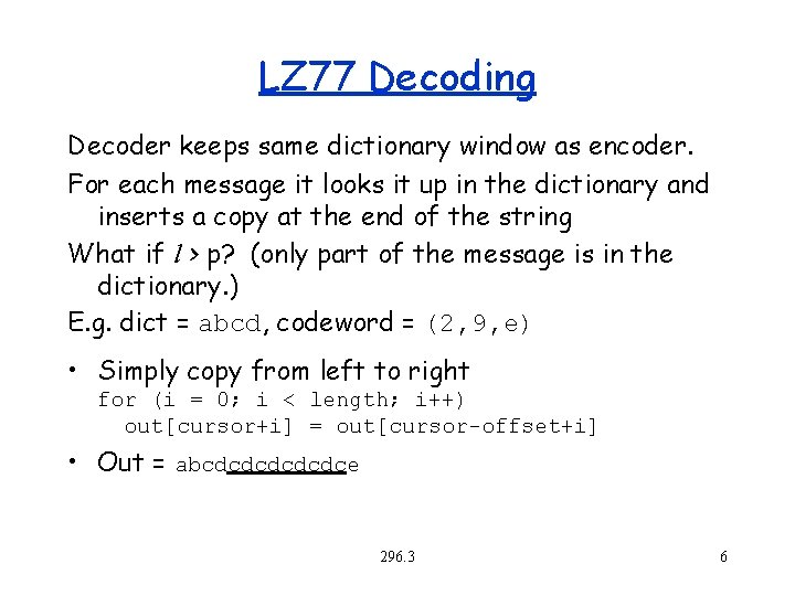 LZ 77 Decoding Decoder keeps same dictionary window as encoder. For each message it