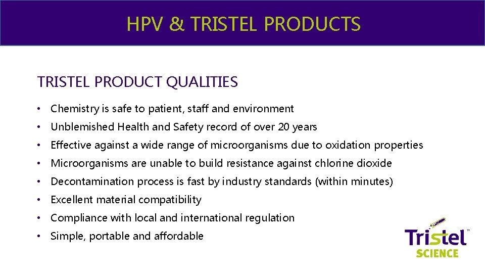 & ME HPV & TRISTEL PRODUCTS TRISTEL PRODUCT QUALITIES • Chemistry is safe to