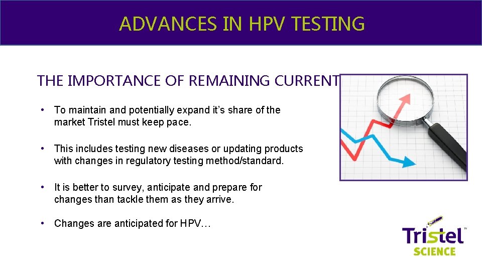 & ME ADVANCES IN HPV TESTING THE IMPORTANCE OF REMAINING CURRENT • To maintain