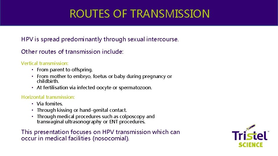& ME ROUTES OF TRANSMISSION HPV is spread predominantly through sexual intercourse. Other routes