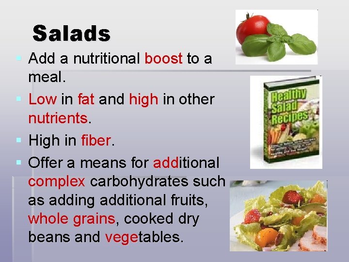 Salads § Add a nutritional boost to a meal. § Low in fat and