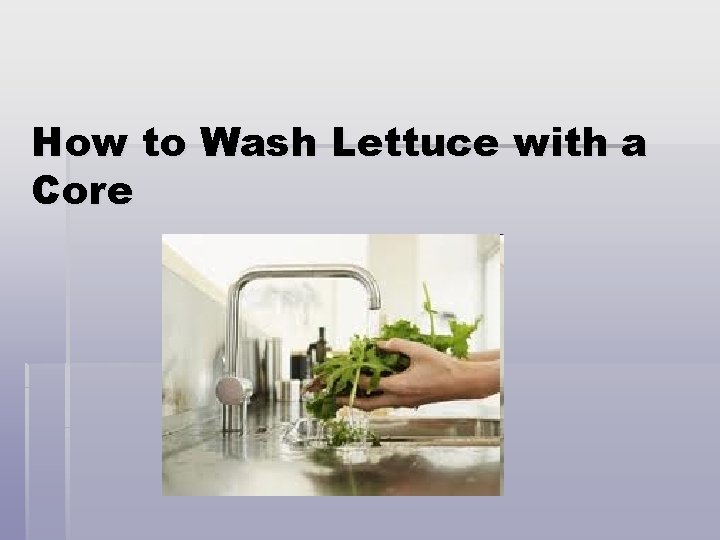 How to Wash Lettuce with a Core 