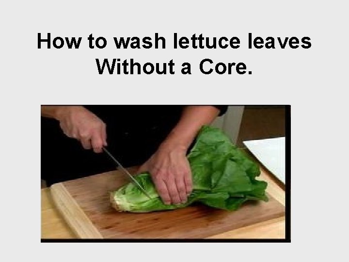 How to wash lettuce leaves Without a Core. 
