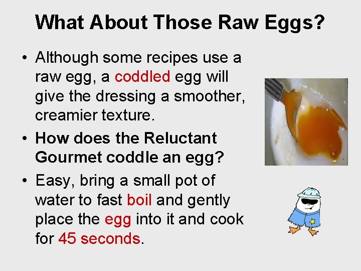 What About Those Raw Eggs? • Although some recipes use a raw egg, a