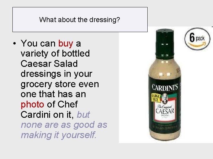 What about the dressing? • You can buy a variety of bottled Caesar Salad