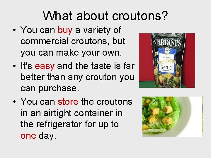 What about croutons? • You can buy a variety of commercial croutons, but you