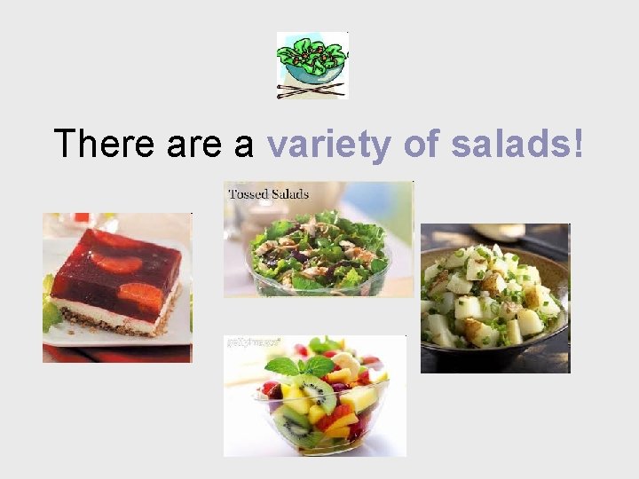 There a variety of salads! 