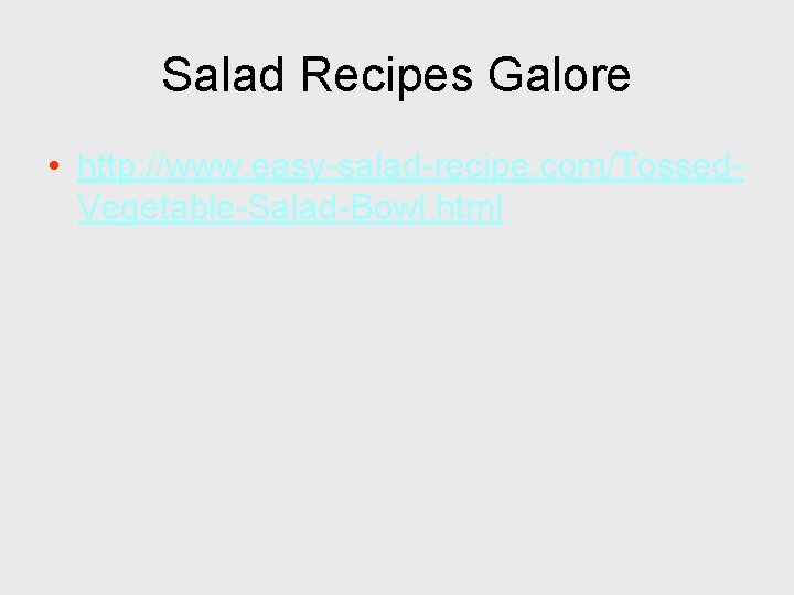 Salad Recipes Galore • http: //www. easy-salad-recipe. com/Tossed. Vegetable-Salad-Bowl. html 