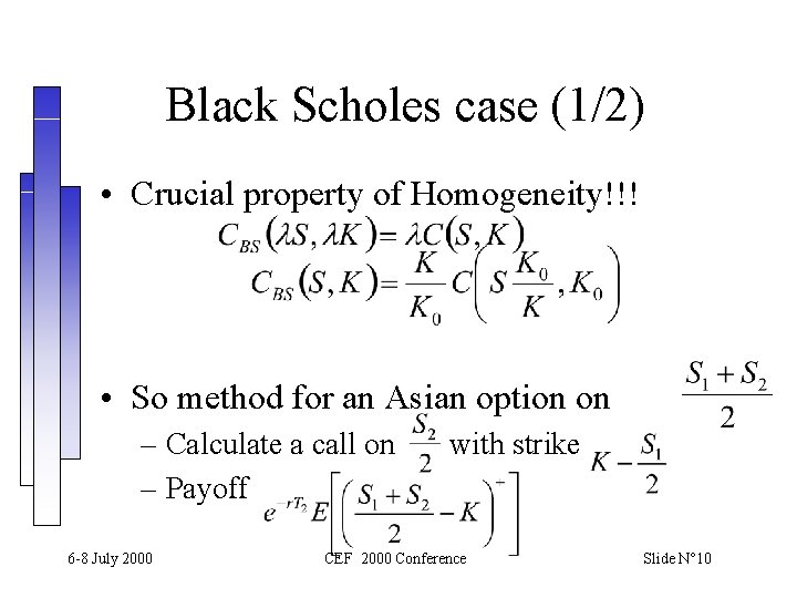 Black Scholes case (1/2) • Crucial property of Homogeneity!!! • So method for an Black Scholes case (1/2) • Crucial property of Homogeneity!!! • So method for an
