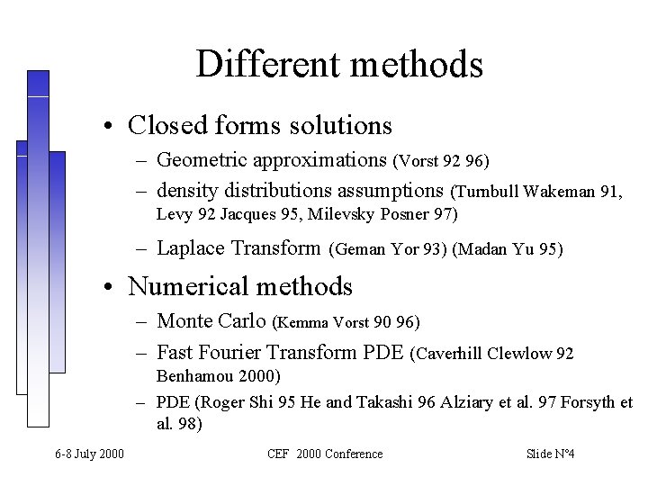 Different methods • Closed forms solutions – Geometric approximations (Vorst 92 96) – density Different methods • Closed forms solutions – Geometric approximations (Vorst 92 96) – density