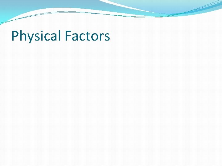 Physical Factors 