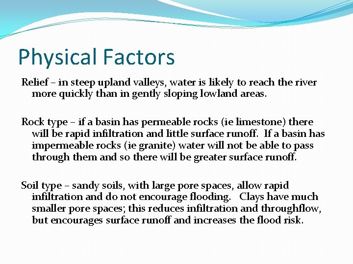Physical Factors Relief – in steep upland valleys, water is likely to reach the