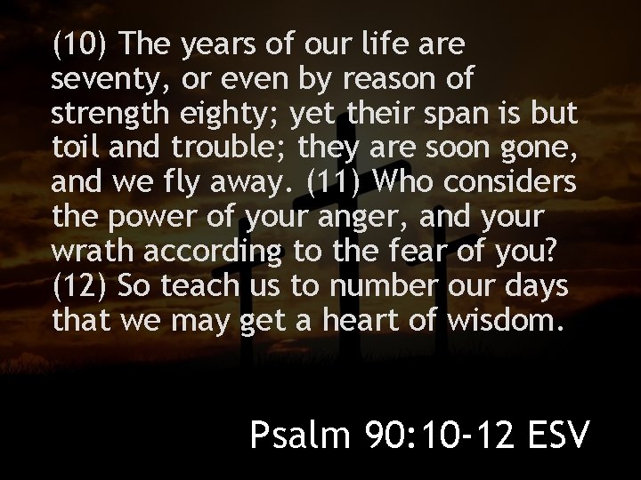 (10) The years of our life are seventy, or even by reason of strength