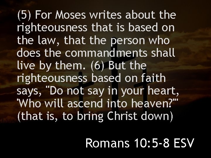 (5) For Moses writes about the righteousness that is based on the law, that