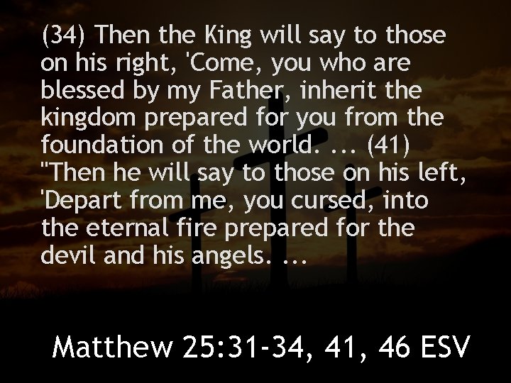 (34) Then the King will say to those on his right, 'Come, you who
