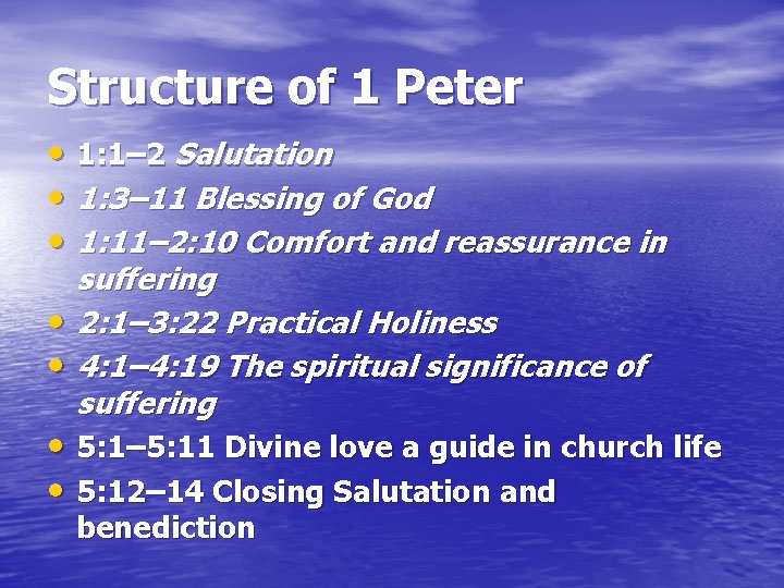 Structure of 1 Peter • 1: 1– 2 Salutation • 1: 3– 11 Blessing