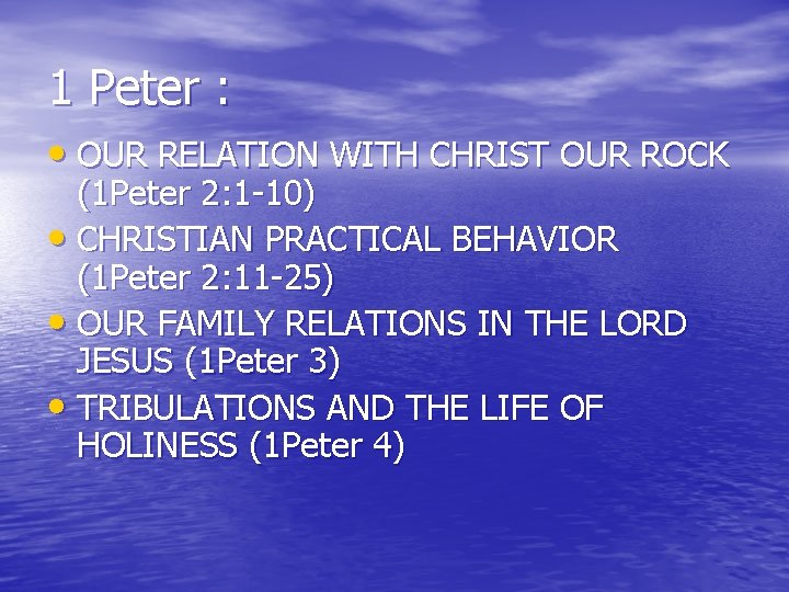 1 Peter : • OUR RELATION WITH CHRIST OUR ROCK (1 Peter 2: 1