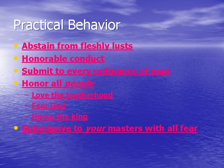 Practical Behavior • • Abstain from fleshly lusts Honorable conduct Submit to every ordinance