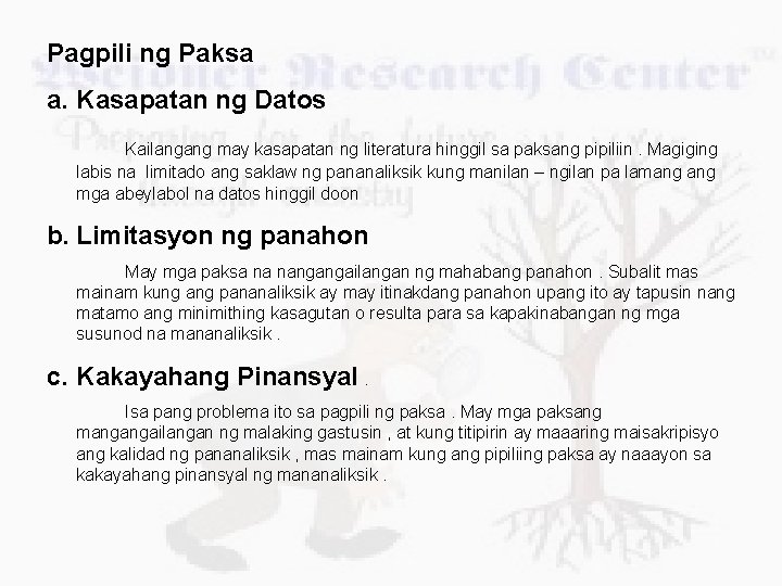 Pagpili ng Paksa a. Kasapatan ng Datos Kailangang may kasapatan ng literatura hinggil sa