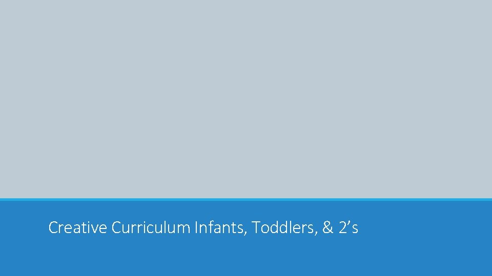 Creative Curriculum Infants, Toddlers, & 2’s 