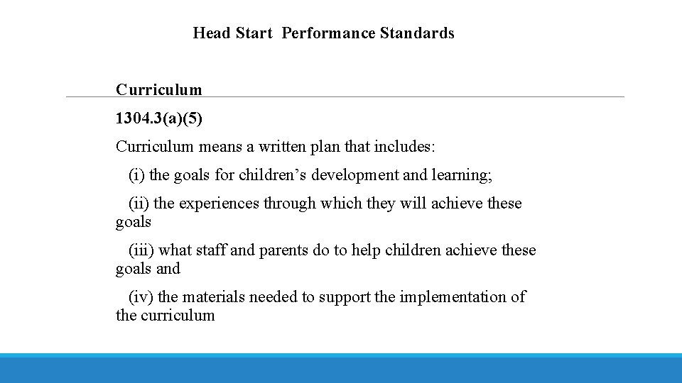 Head Start Performance Standards Curriculum 1304. 3(a)(5) Curriculum means a written plan that includes: