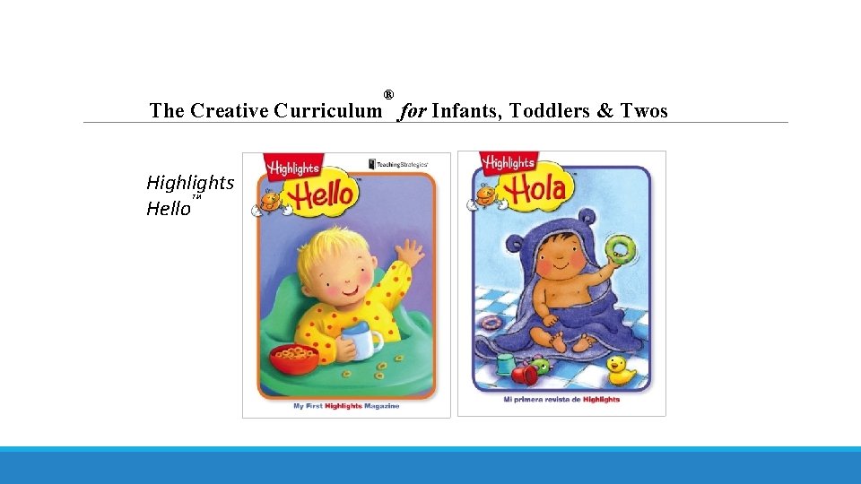 ® The Creative Curriculum for Infants, Toddlers & Twos Highlights ™ Hello 