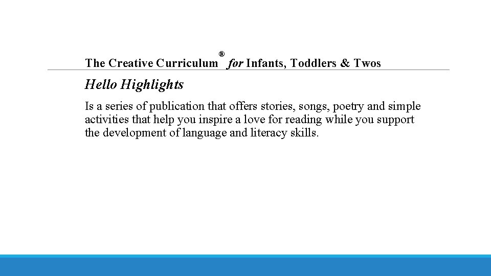 ® The Creative Curriculum for Infants, Toddlers & Twos Hello Highlights Is a series