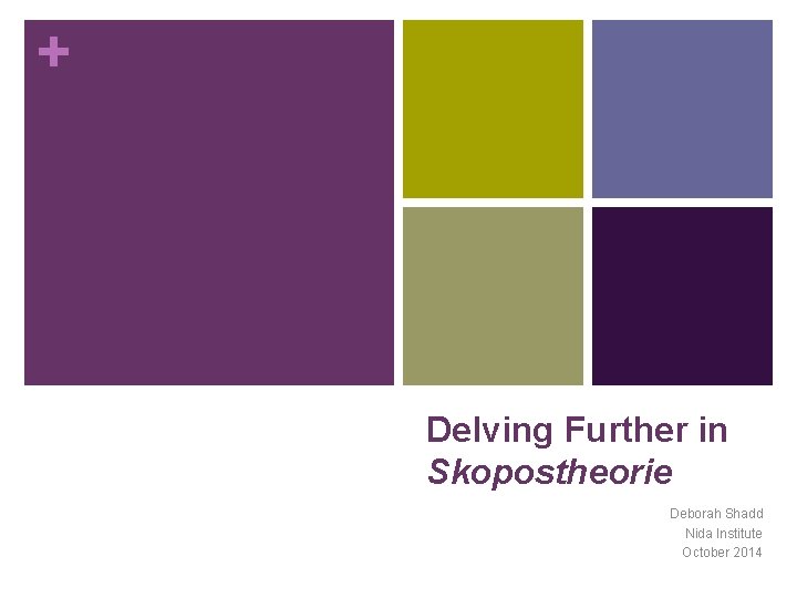 + Delving Further in Skopostheorie Deborah Shadd Nida Institute October 2014 