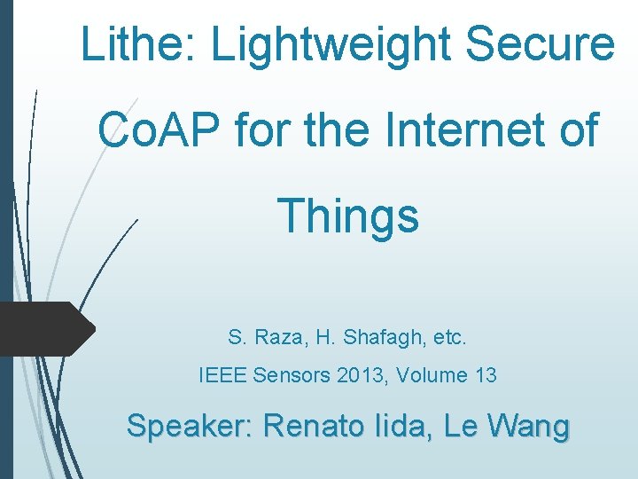 Lithe: Lightweight Secure Co. AP for the Internet of Things S. Raza, H. Shafagh,
