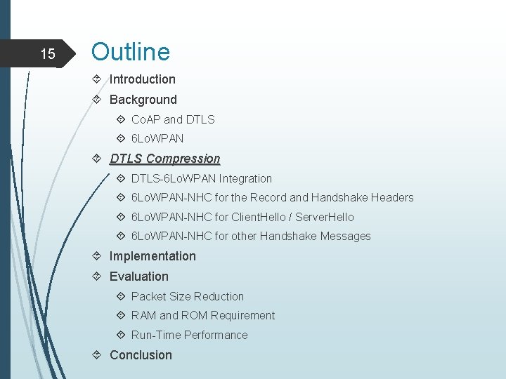 15 Outline Introduction Background Co. AP and DTLS 6 Lo. WPAN DTLS Compression DTLS-6