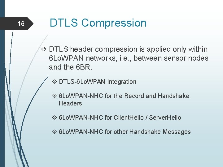 16 DTLS Compression DTLS header compression is applied only within 6 Lo. WPAN networks,