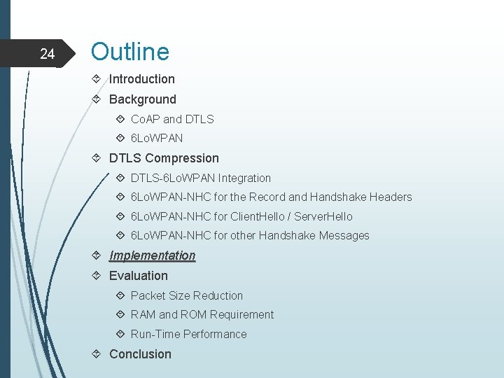 24 Outline Introduction Background Co. AP and DTLS 6 Lo. WPAN DTLS Compression DTLS-6