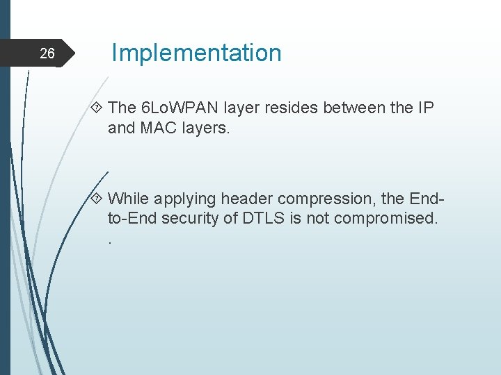 26 Implementation The 6 Lo. WPAN layer resides between the IP and MAC layers.