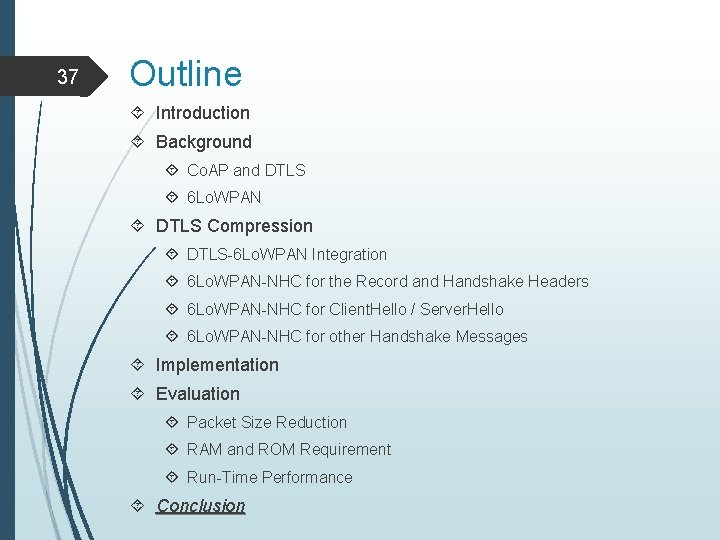 37 Outline Introduction Background Co. AP and DTLS 6 Lo. WPAN DTLS Compression DTLS-6