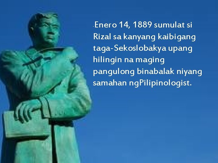 Enero 14, 1889 sumulat si Rizal sa kanyang kaibigang taga-Sekoslobakya upang hilingin na maging