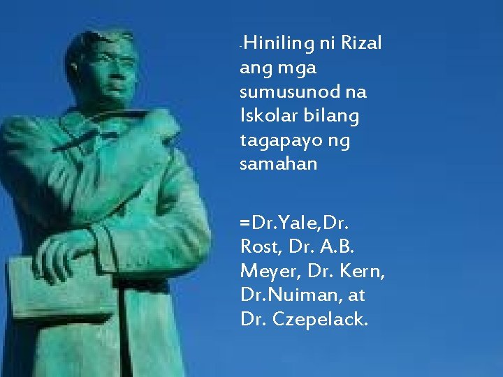 Hiniling ni Rizal ang mga sumusunod na Iskolar bilang tagapayo ng samahan - =Dr.