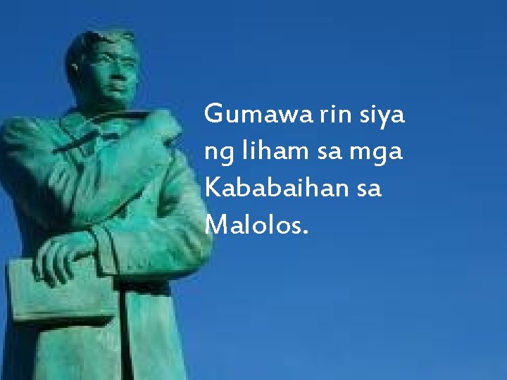 Gumawa rin siya ng liham sa mga Kababaihan sa Malolos. 