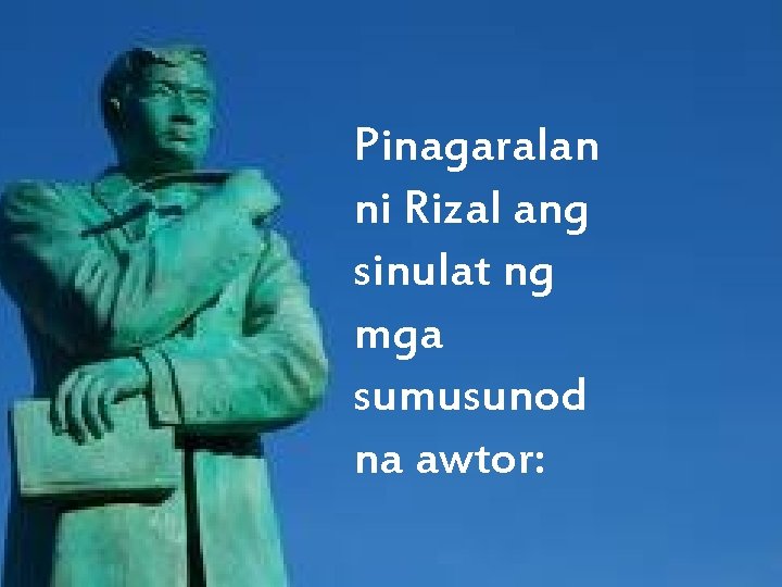 Pinagaralan ni Rizal ang sinulat ng mga sumusunod na awtor: 