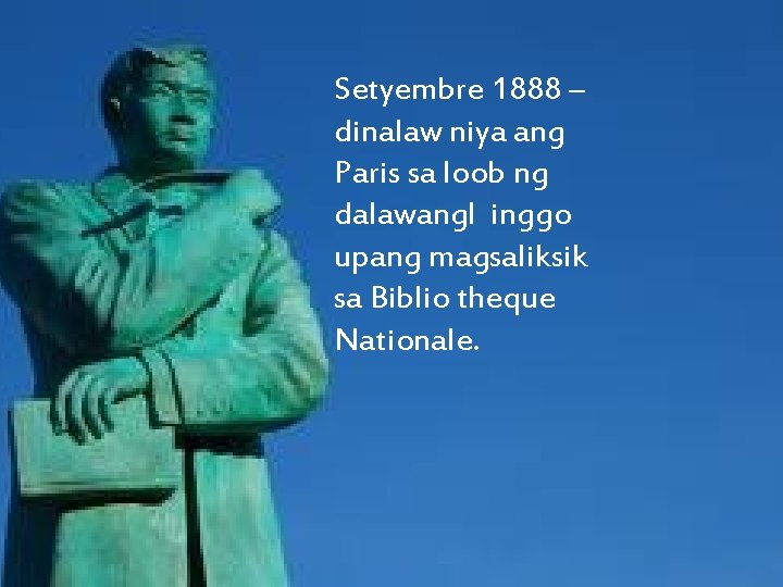 Setyembre 1888 – dinalaw niya ang Paris sa loob ng dalawangl inggo upang magsaliksik