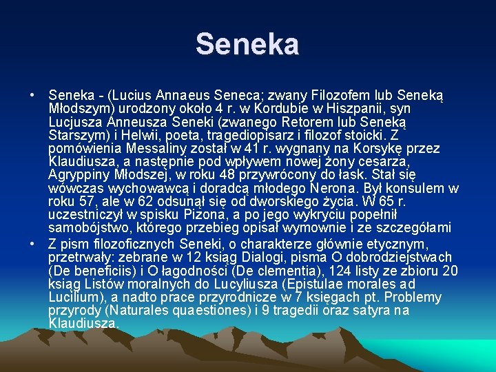 Seneka • Seneka - (Lucius Annaeus Seneca; zwany Filozofem lub Seneką Młodszym) urodzony około