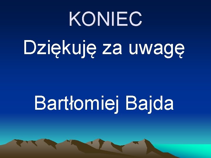 KONIEC Dziękuję za uwagę Bartłomiej Bajda 