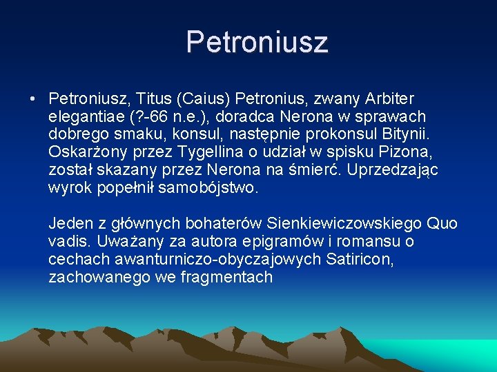 Petroniusz • Petroniusz, Titus (Caius) Petronius, zwany Arbiter elegantiae (? -66 n. e. ),