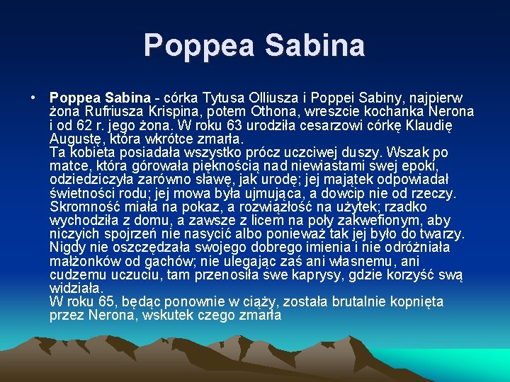 Poppea Sabina • Poppea Sabina - córka Tytusa Olliusza i Poppei Sabiny, najpierw żona