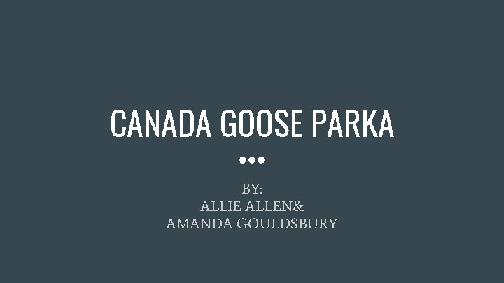 CANADA GOOSE PARKA BY: ALLIE ALLEN& AMANDA GOULDSBURY 