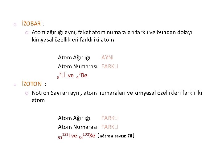 o İZOBAR : o Atom ağırlığı aynı, fakat atom numaraları farklı ve bundan dolayı