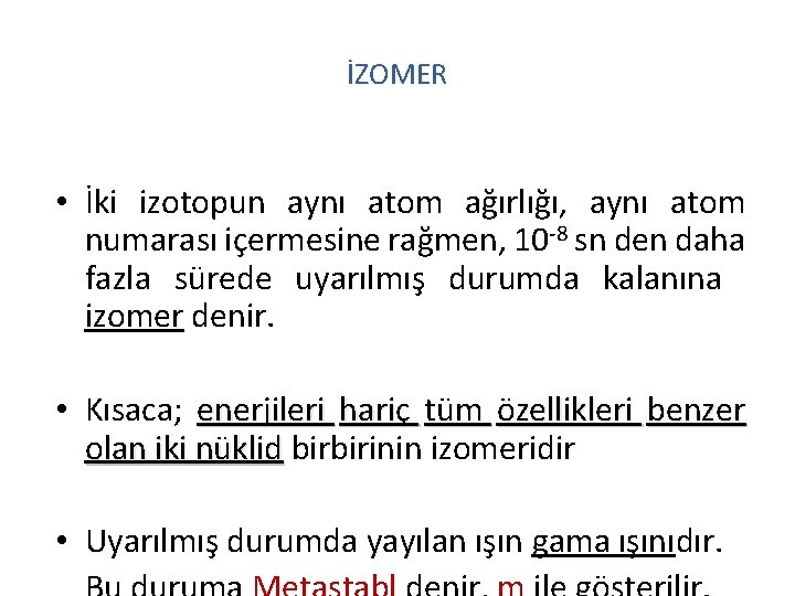 İZOMER • İki izotopun aynı atom ağırlığı, aynı atom numarası içermesine rağmen, 10 -8