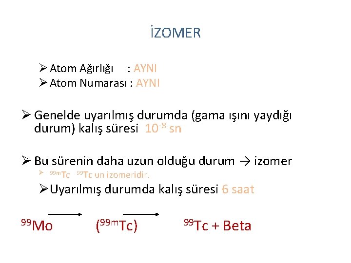 İZOMER Ø Atom Ağırlığı : AYNI Ø Atom Numarası : AYNI Ø Genelde uyarılmış