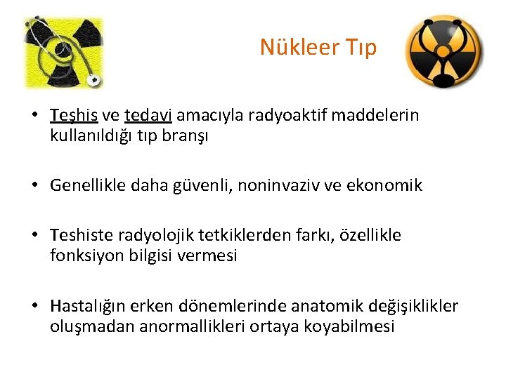 Nükleer Tıp • Teşhis ve tedavi amacıyla radyoaktif maddelerin kullanıldığı tıp branşı • Genellikle